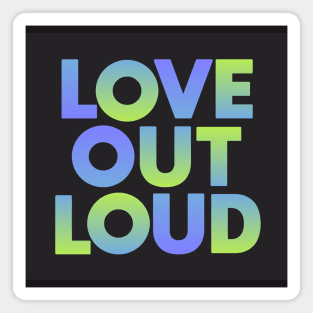 Love Out Loud Magnet